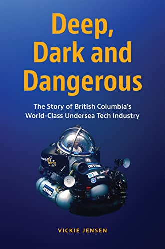 Deep, Dark and Dangerous: The Story of British Columbias World-class Undersea T [Hardcover]