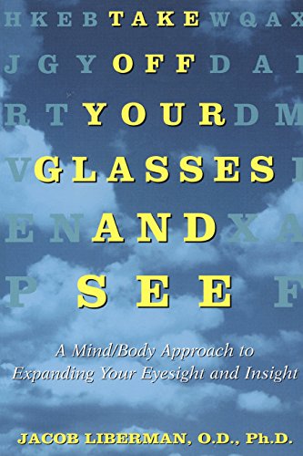 Take Off Your Glasses and See: A Mind/Body Approach to Expanding Your Eyesight a [Paperback]