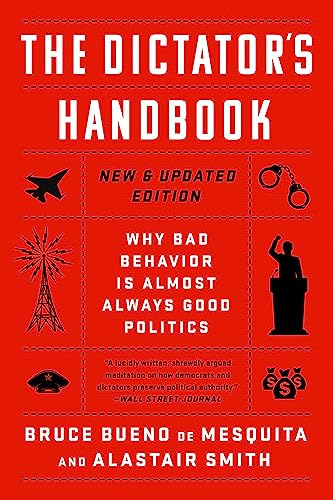 The Dictator's Handbook: Why Bad Behavior is Almost Always Good Politics [Paperback]