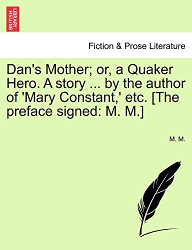 Dan's Mother or, a Quaker Hero a Story by the Author of 'Mary Constant,' etc [t [Paperback]