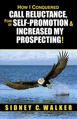 Ho I Conquered Call Reluctance, Fear Of Self-Promotion & Increased My Prospecti [Paperback]