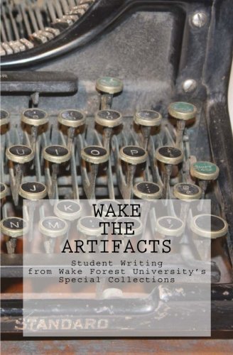 Wake The Artifacts Student Writing From Wake Forest University's Special Collec [Paperback]