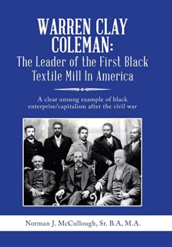 Warren Clay Coleman the Leader of the First Black Textile Mill in America  A C [Hardcover]