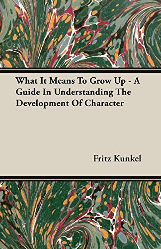 What It Means To Gro Up - A Guide In Understanding The Development Of Character [Paperback]