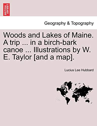 Woods and Lakes of Maine a Trip in a Birch-Bark Canoe Illustrations by W E Taylo [Paperback]