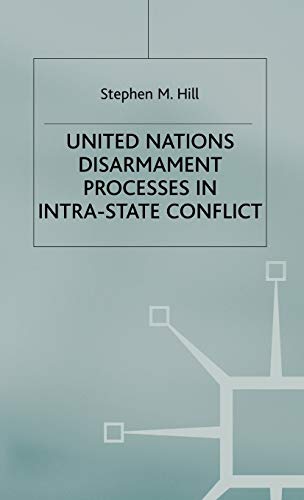 United Nations Disarmament Processes in Intra-State Conflict [Hardcover]