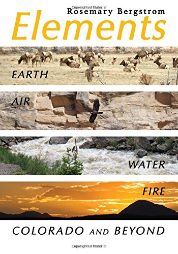 Elements Earth, Air, Water, Fire, Colorado And Beyond [Paperback]