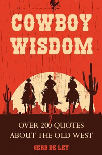 Cowboy Wisdom: Over 200 Quotes about the Old West [Hardcover]