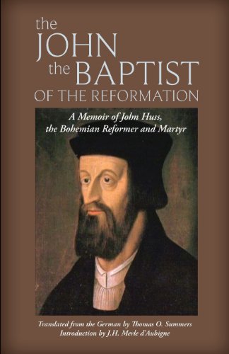 The John The Baptist Of The Reformation A Memoir Of John Huss [Paperback]