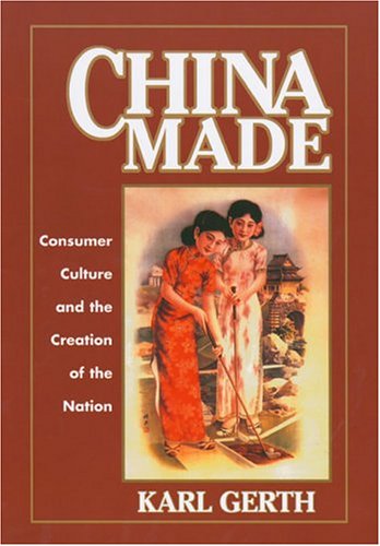 China Made Consumer Culture and the Creation of the Nation [Paperback]