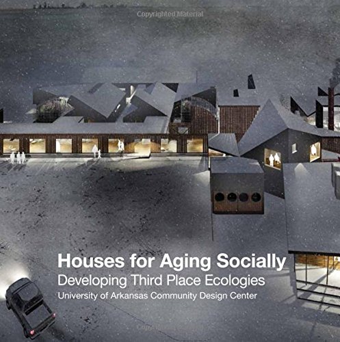 Houses for Aging Socially: Developing Third Place Ecologies [Paperback]