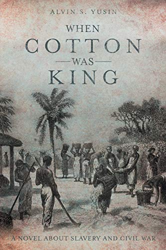 When Cotton Was King A Novel About Slavery And Civil War [Paperback]