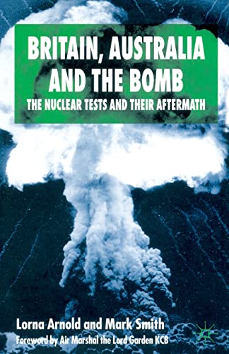 Britain, Australia and the Bomb: The Nuclear Tests and their Aftermath [Paperback]