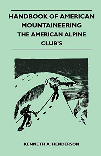 Handbook of American Mountaineering - the American Alpine Club's [Paperback]