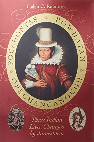 Pocahontas, Powhatan, Opechancanough: Three Indian Lives Changed by Jamestown [Paperback]