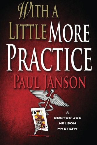 With A Little More Practice (a Dr. Joe Nelson Mystery) (volume 2) [Paperback]