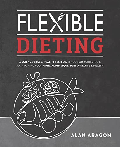 Flexible Dieting: A Science-Based, Reality-Tested Method for Achieving and Maint [Paperback]