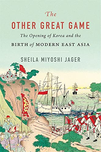 The Other Great Game: The Opening of Korea and the Birth of Modern East Asia [Hardcover]