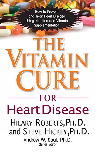 The Vitamin Cure for Heart Disease: How to Prevent and Treat Heart Disease Using [Paperback]