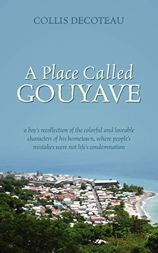 A Place Called Gouyave A Boy's Recollection Of The Colorful And Loveable Charac [Paperback]