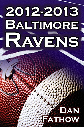 The 2012-2013 Baltimore Ravens - The Afc Championship & The Road To The Nfl Supe [Paperback]