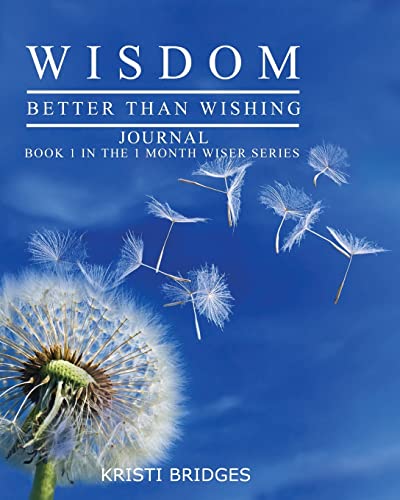 Wisdom Better Than Wishing Journal Book 1 In The 1 Month Wiser Series Kristi Br [Paperback]