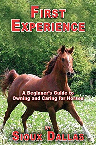 First Experience A Beginner's Guide To Oning And Caring For Horses [Paperback]