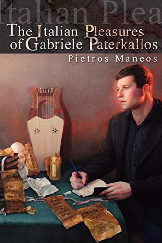 Italian Pleasures of Gabriele Paterkallos  A Novella in Letters [Paperback]