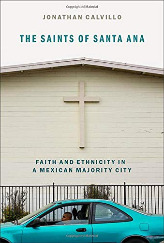 The Saints of Santa Ana Faith and Ethnicity in a Mexican Majority City [Paperback]