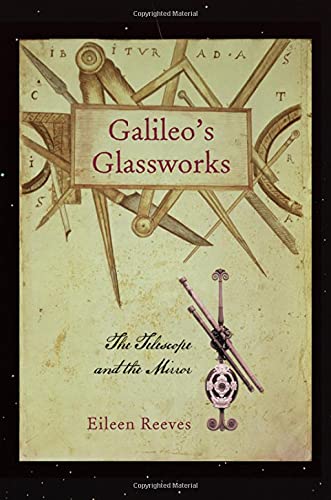 Galileo&8217s Glassorks The Telescope and the Mirror [Hardcover]