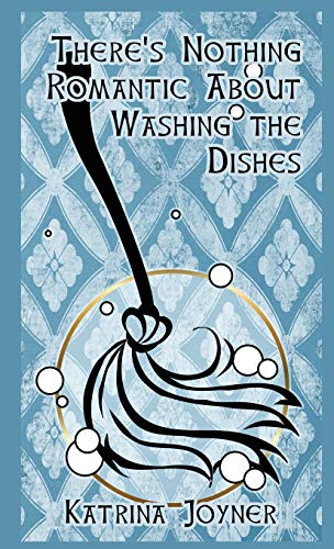 There's Nothing Romantic About Washing The Dishes [Paperback]