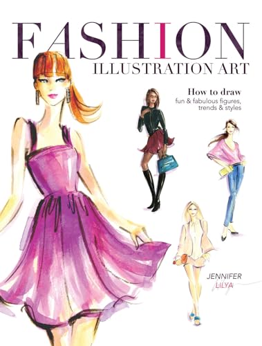 Fashion Illustration Art: How to Draw Fun & Fabulous Figures, Trends and Sty [Paperback]