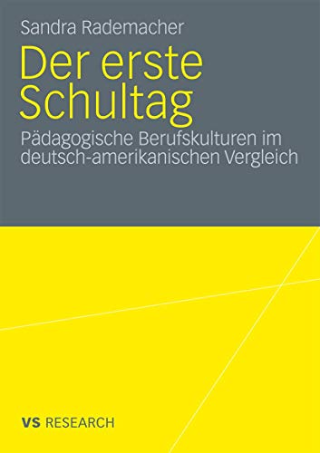 Der erste Schultag: Pdagogische Berufskulturen im deutsch-amerikanischen Vergle [Paperback]