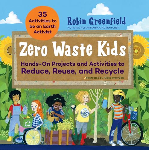 Zero Waste Kids: Hands-On Projects and Activities to Reduce, Reuse, and Recycle [Paperback]