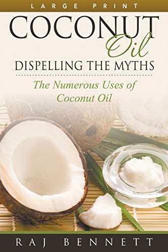 Coconut Oil Dispelling The Myths (large Print) The Numerous Uses Of Coconut Oi [Paperback]