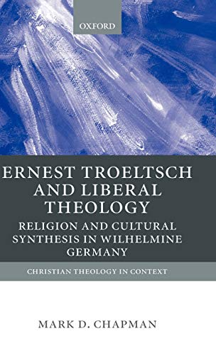 Ernst Troeltsch and Liberal Theology Religion and Cultural Synthesis in Wilhelm [Hardcover]