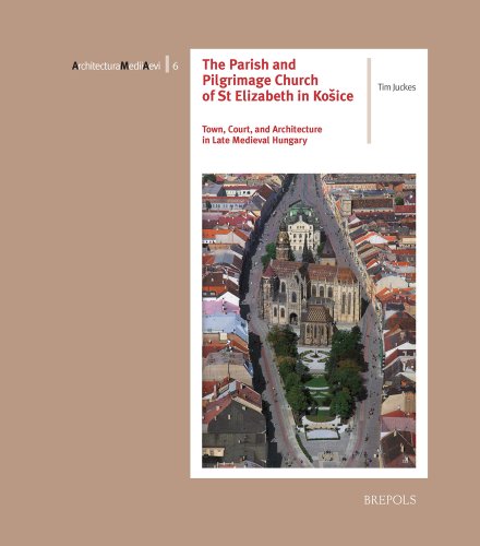 The Parish and Pilgrimage Church of St Elizabeth in Kosice: Town, Court, and Arc [Paperback]