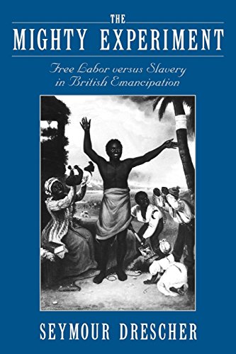 The Mighty Experiment Free Labor versus Slavery in British Emancipation [Paperback]