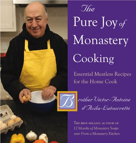 The Pure Joy of Monastery Cooking: Essential Meatless Recipes for the Home Cook [Hardcover]