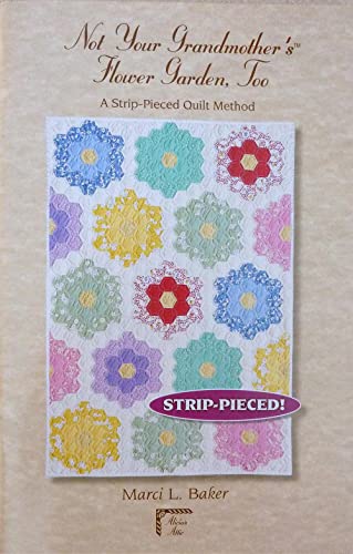 Not Your Grandmother's??? Flower Garden, Too: A Strip-Pieced Quilt Method [Paperback]