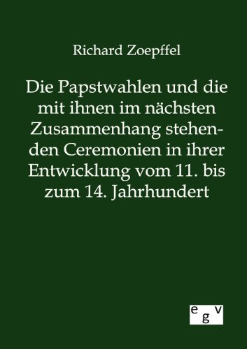 Die Papstahlen Und Die Mit Ihnen Im Nchsten Zusammenhang Stehenden Ceremonien  [Paperback]