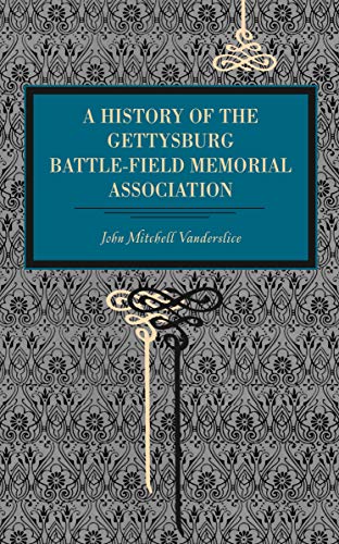 Gettysburg A History of the Gettysburg Battle-field Memorial Association ith a [Paperback]