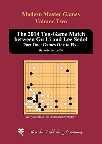 The 2014 Ten-Game Match Beteen Gu Li And Lee Sedol Part One Games One To Five [Paperback]