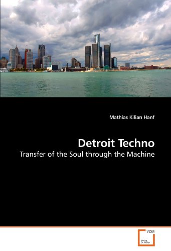 Detroit Techno Transfer Of The Soul Through The Machine [Paperback]