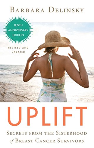 Uplift: Secrets from the Sisterhood of Breast Cancer Survivors [Paperback]