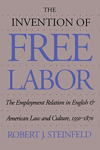 The Invention Of Free Labor The Employment Relation In English And American La [Paperback]