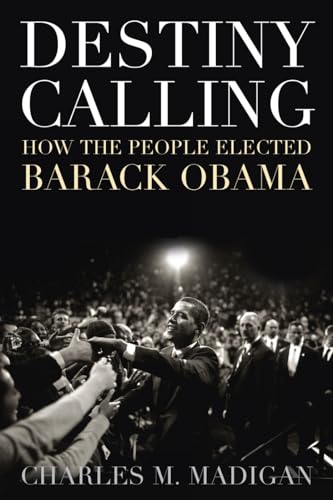 Destiny Calling: How the People Elected Barack Obama [Hardcover]