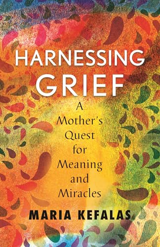 Harnessing Grief: A Mother's Quest for Meaning and Miracles [Hardcover]