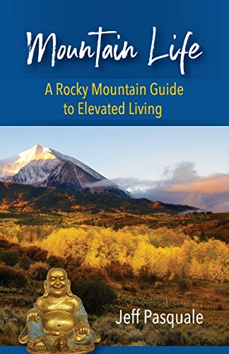 Mountain Life  A Rocky Mountain Guide to Elevated Living [Paperback]