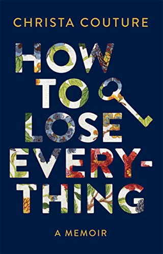 How to Lose Everything: A Memoir [Paperback]